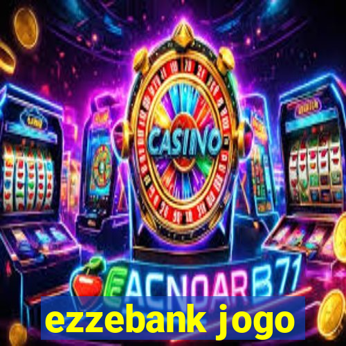 ezzebank jogo